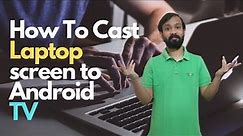 How to Cast and Mirror Laptop screen on Android Smart TV | Windows 10 | Chromecast | Google Chrome