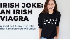 Irish Joke - A lady goes to visit the doctor and he suggests an Irish viagra...