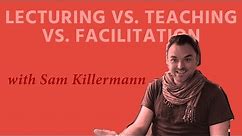 The Difference Between Facilitation, Teaching, and Lecturing