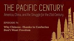 The Pacific Century: Why Chinese—Thanks To Confucius—Don’t Want Freedom