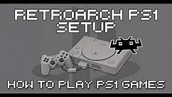 RetroArch PlayStation (PS1) Core Setup Guide - How To Play PS1 Games With RetroArch