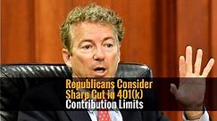 Republicans Consider Sharp Cut in 401(k) Contribution Limits