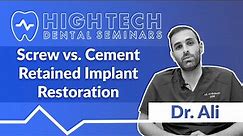 Dr. Ali - Screw vs. Cement Retained Implant Restoration - Which is Better?