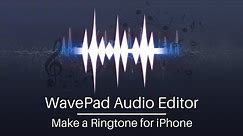 How to Make a Ringtone for Your iPhone | WavePad Audio Editor Tutorial