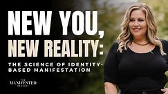 New You, New Reality: The Science of Identity-Based Manifestation