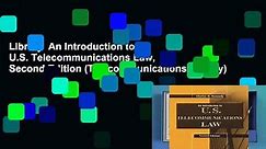Library  An Introduction to U.S. Telecommunications Law, Second Edition (Telecommunications Library)