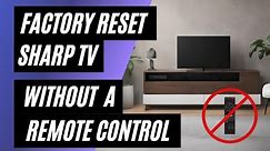 Sharp TV Factory Reset: No Remote? No Problem! Easy Step-by-Step Guide