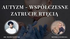 ZAPOWIEDŹ | Autyzm - współczesne zatrucie rtęcią | Monika Cichocka, dr n. med. Piotr Witczak