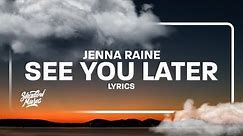 Jenna Raine - see you later (lyrics) | 1 HOUR