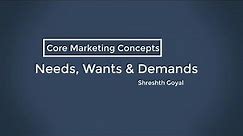 Needs, Wants And Demands | Core Marketing Concepts