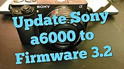 How to Update the Sony a6000 to firmware 3.2
