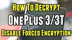 How to Decrypt (Unencrypt) OnePlus 3/3T | Disable Forced Encryption