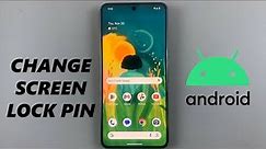 How To Change Lock Screen PIN On Android