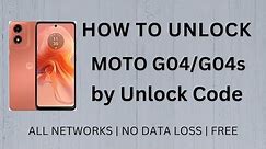 How To Unlock Motorola Moto G04/G04s FREE by Unlock Code Generator