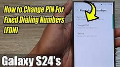 Galaxy S24/S24+/Ultra: How to Change PIN For Fixed Dialing Numbers (FDN)