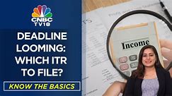 Deadline Looming: Which ITR To File? | CNBC TV18