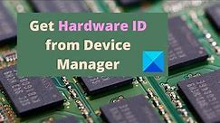 How to get Hardware ID from Device Manager in Windows 11/10