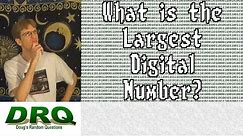 What is the Largest Digital Number?