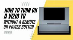 How To Turn On a Vizio TV Without a Remote or Power Button