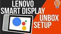 Lenovo Smart Display With Google Assistant - Unbox and Setup