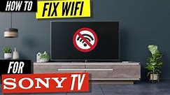 How To Fix a Sony TV that Won't Connect to WiFi