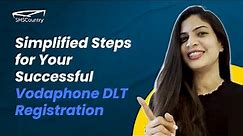 Simplified Steps for Your Successful Vodafone DLT Registration