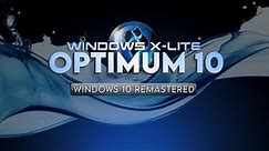 Windows X-Lite 'Optimum 10 Pro' 💥 Windows 10 Remastered. Performance Redefined.