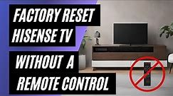 Hisense TV Factory Reset: No Remote? No Problem! Easy Step-by-Step Guide