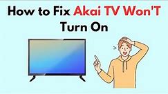 How to Fix Akai TV Won'T Turn On
