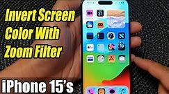 iPhone 15/15 Pro Max: How to Invert Screen Color With Zoom Filter