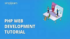 PHP Web Development Tutorial | Web Development Using PHP | PHP Tutorial For Beginners | Simplilearn