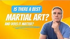 So, What is the Best Martial Art, Anyway?