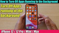 iPhone 12/12 Pro: How to Turn Off Apps Running In the Background