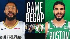 Game Recap: Celtics 118, Pelicans 112
