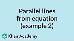 Parallel lines from equation (example 2) | Mathematics I | High School Math | Khan Academy
