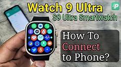 Watch 9 Ultra (S9 Ultra Smartwatch) How To Connect To Phone? | Fitpro Application T900