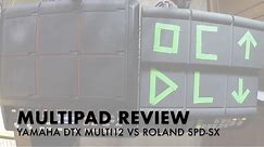 Multipad Review: Roland SPD-SX vs Yamaha DTX Multi 12