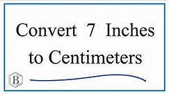 How to Convert 7 Inches to Centimeters (7in to cm)