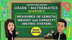 MEASURES OF LENGTH, WEIGHT AND CAPACITY (METRIC SYSTEM) || GRADE 7 MATHEMATICS Q2
