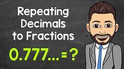 Converting Repeating Decimals to Fractions | Math with Mr. J