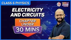 Electricity and Circuits | Full Chapter Revision under 30 mins | Class 6 Science