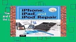 The Unauthorized Guide to iPhone, iPad, and iPod Repair: A DIY Guide to Extending the Life of