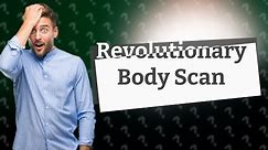 What is the most advanced body scan?