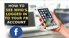 How To See Who's Logged Into Your Facebook Account