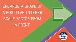 Sum9.1.3 - Enlarge a shape by a positive integer scale factor from a point