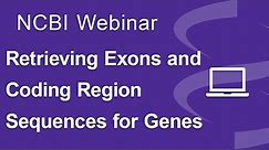 Webinar: Retrieving Exon and Coding Region Sequences for Genes