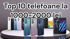 Top 10 cele mai BUNE telefoane la 1000-2000 lei din aprilie 2023