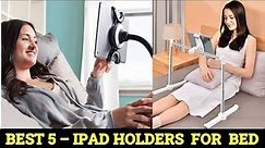 Top 5 Best iPad Holders For Bed 2023-2024