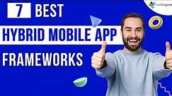 Top 7 Hybrid Mobile App Development Frameworks