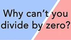 Why can't you divide by zero?